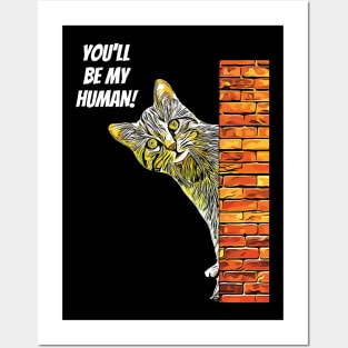 Cat You Will be My Human Posters and Art